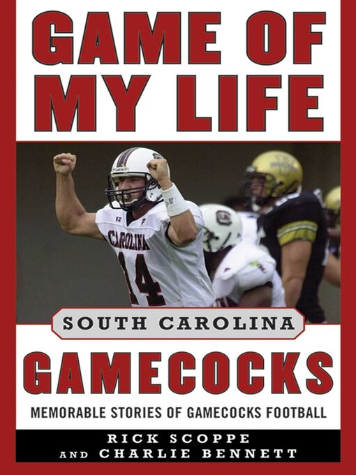 Title details for Game of My Life South Carolina Gamecocks: Memorable Stories of Gamecock Football by Rick Scoppe - Available